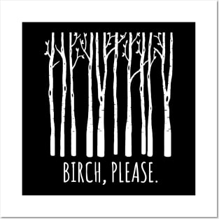 Birch Please Posters and Art